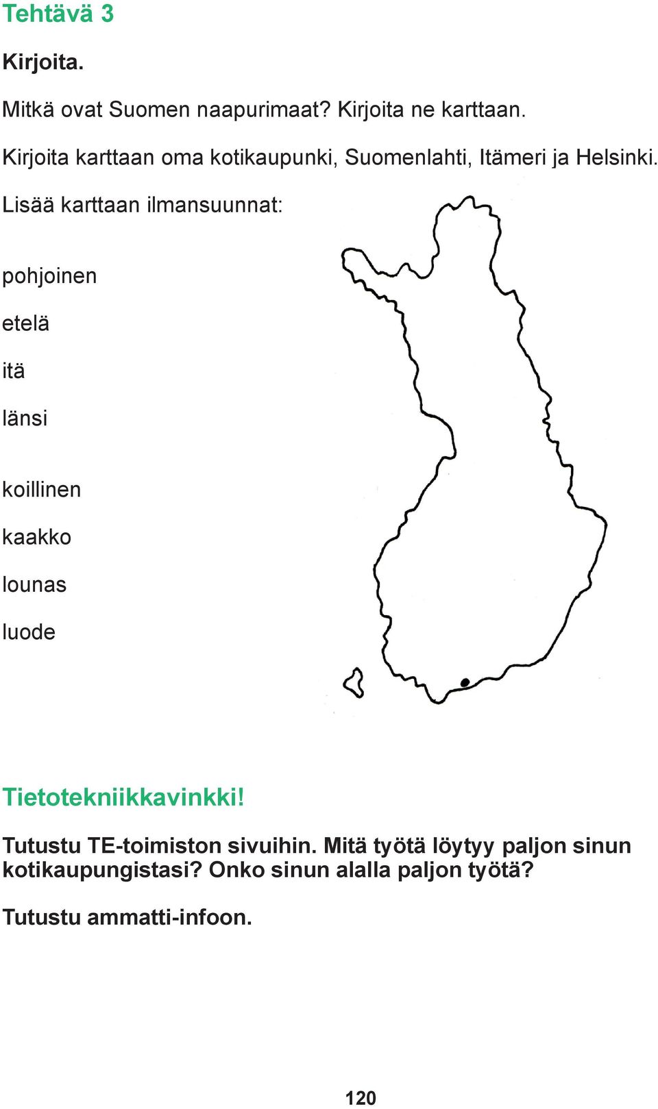 Lisää karttaan ilmansuunnat: pohjoinen etelä itä länsi koillinen kaakko lounas luode