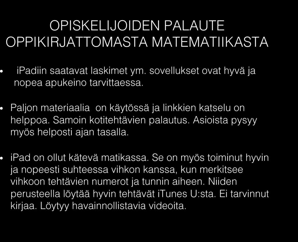 Samoin kotitehtävien palautus. Asioista pysyy myös helposti ajan tasalla.! ipad on ollut kätevä matikassa.