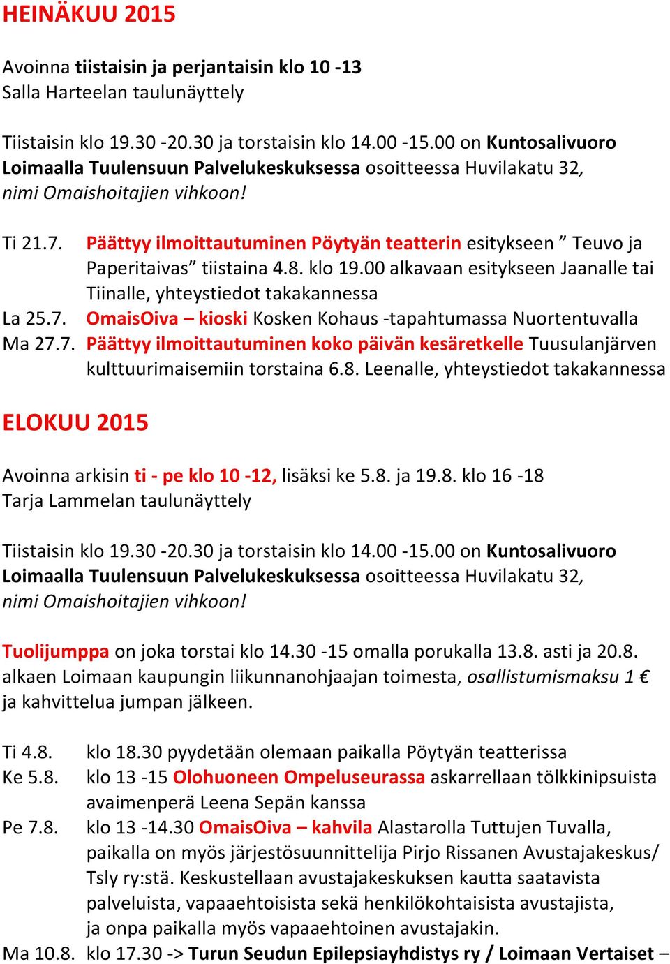 8. Leenalle, yhteystiedot takakannessa ELOKUU 2015 Avoinna arkisin ti - pe klo 10-12, lisäksi ke 5.8. ja 19.8. klo 16-18 Tarja Lammelan taulunäyttely Tuolijumppa on joka torstai klo 14.