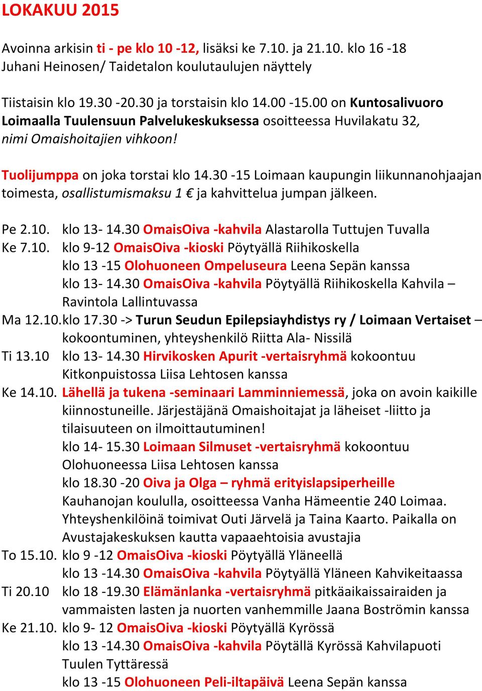 klo 13-14.30 OmaisOiva -kahvila Alastarolla Tuttujen Tuvalla Ke 7.10. klo 9-12 OmaisOiva -kioski Pöytyällä Riihikoskella klo 13-15 Olohuoneen Ompeluseura Leena Sepän kanssa klo 13-14.