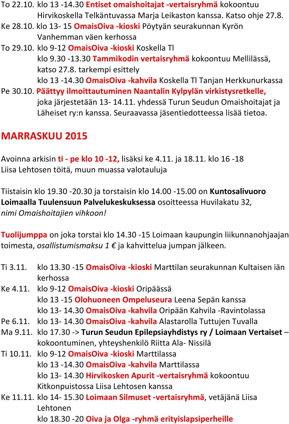 30 OmaisOiva -kahvila Koskella Tl Tanjan Herkkunurkassa Pe 30.10. Päättyy ilmoittautuminen Naantalin Kylpylän virkistysretkelle, joka järjestetään 13-14.11.