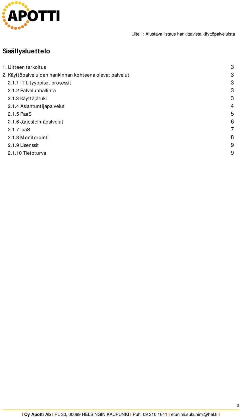 1 ITIL-tyyppiset prosessit 3 2.1.2 Palvelunhallinta 3 2.1.3 Käyttäjätuki 3 2.1.4 Asiantuntijapalvelut 4 2.