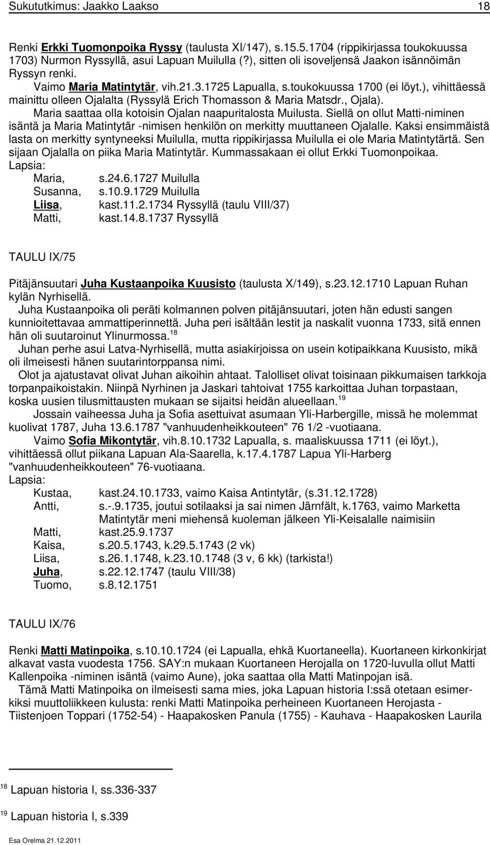 ), vihittäessä mainittu olleen Ojalalta (Ryssylä Erich Thomasson & Maria Matsdr., Ojala). Maria saattaa olla kotoisin Ojalan naapuritalosta Muilusta.