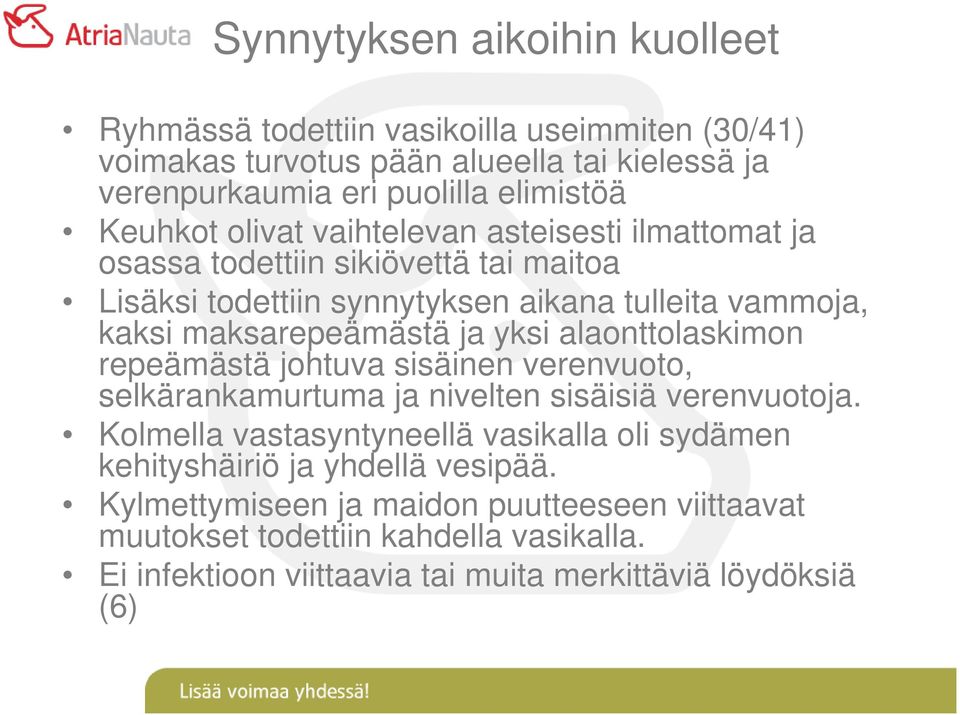 yksi alaonttolaskimon repeämästä johtuva sisäinen verenvuoto, selkärankamurtuma ja nivelten sisäisiä verenvuotoja.