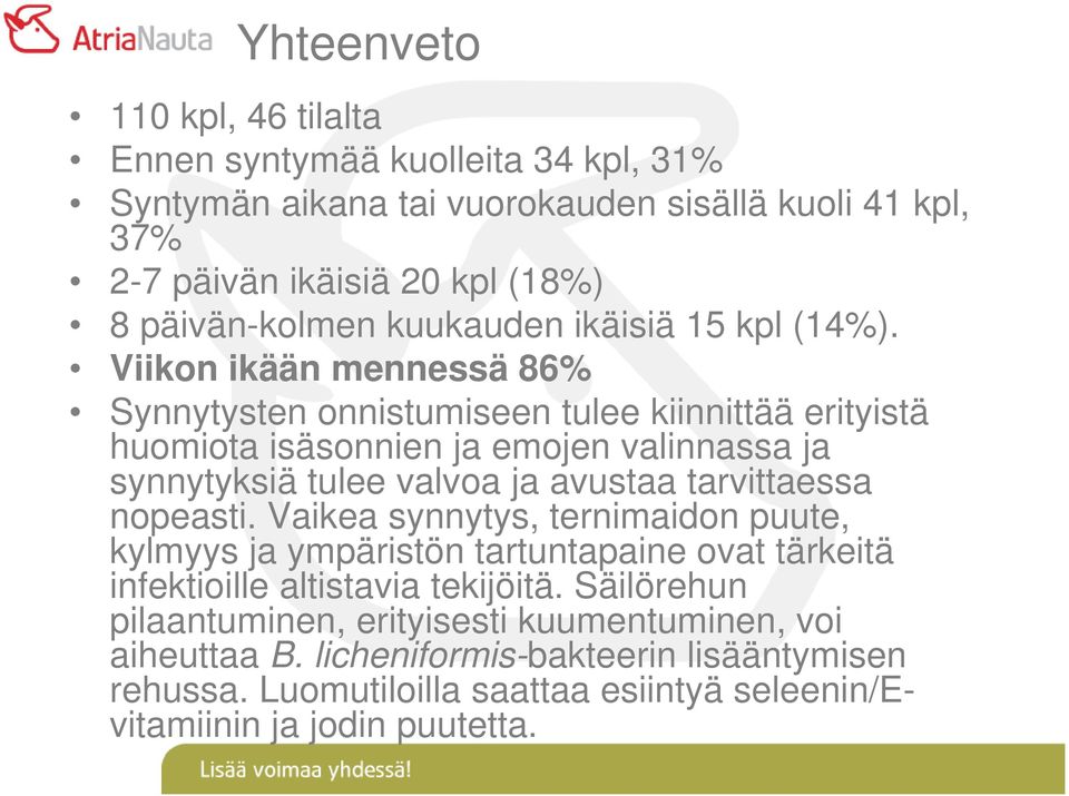 Viikon ikään mennessä 86% Synnytysten onnistumiseen tulee kiinnittää erityistä huomiota isäsonnien ja emojen valinnassa ja synnytyksiä tulee valvoa ja avustaa tarvittaessa