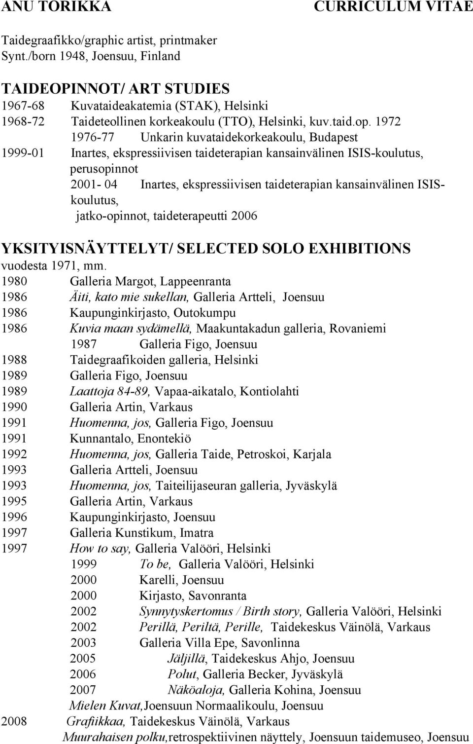 1972 1976-77 Unkarin kuvataidekorkeakoulu, Budapest 1999-01 Inartes, ekspressiivisen taideterapian kansainvälinen ISIS-koulutus, perusopinnot 2001-04 Inartes, ekspressiivisen taideterapian