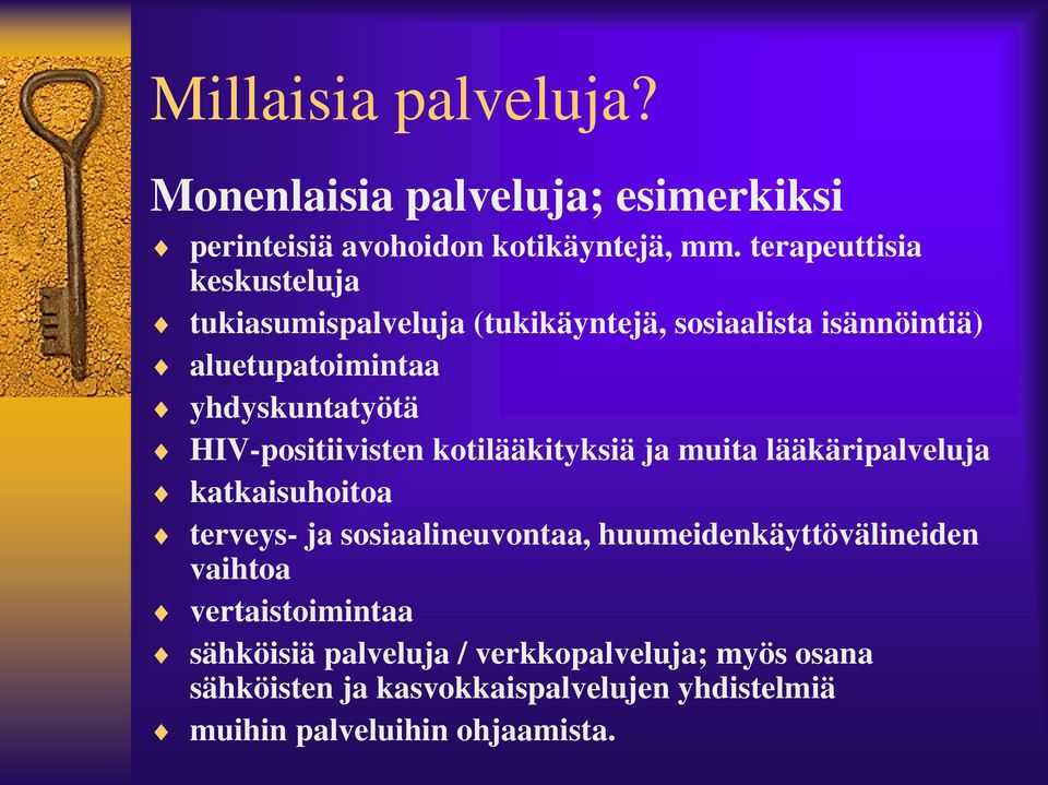 HIV-positiivisten kotilääkityksiä ja muita lääkäripalveluja katkaisuhoitoa terveys- ja sosiaalineuvontaa,