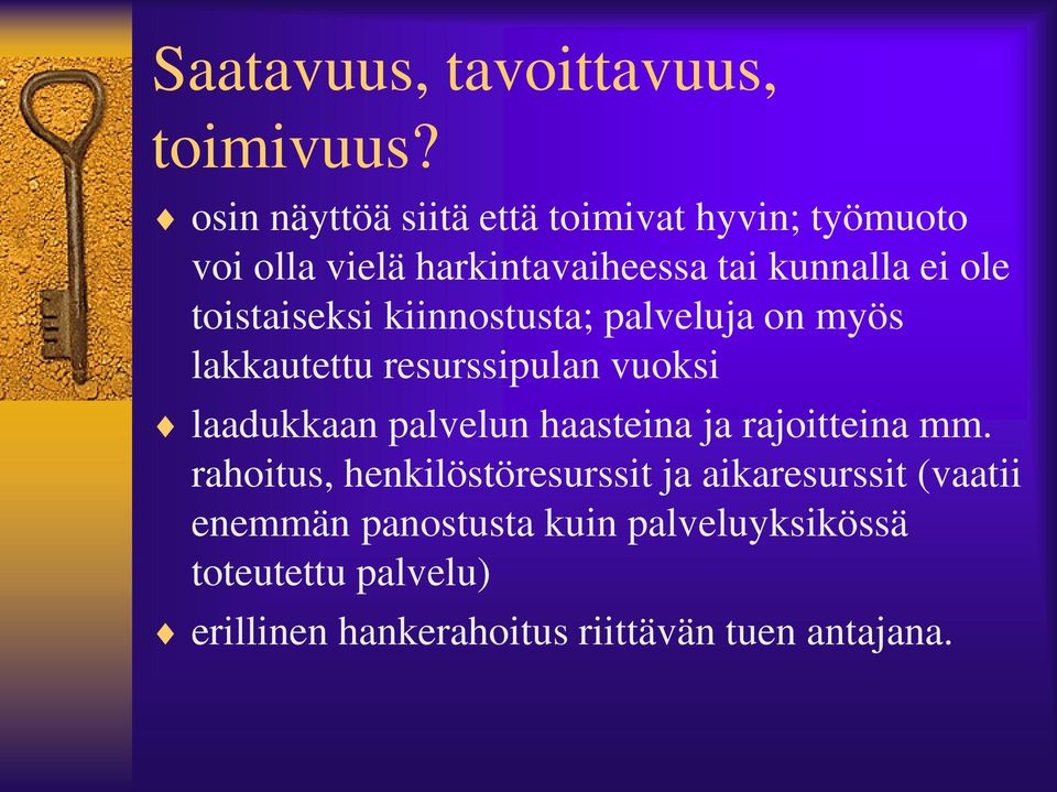 toistaiseksi kiinnostusta; palveluja on myös lakkautettu resurssipulan vuoksi laadukkaan palvelun haasteina