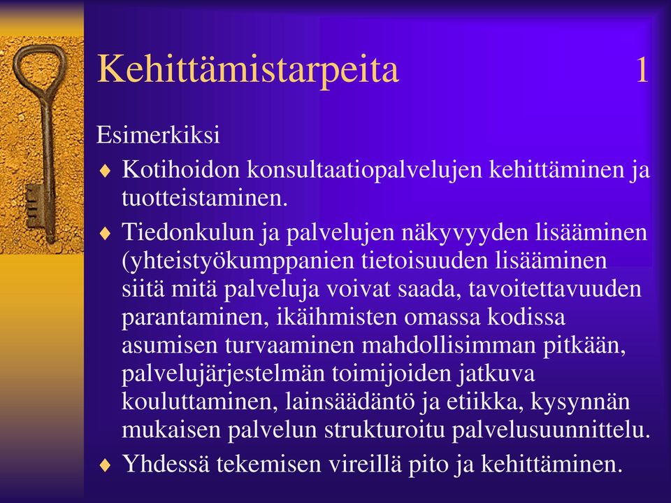 tavoitettavuuden parantaminen, ikäihmisten omassa kodissa asumisen turvaaminen mahdollisimman pitkään, palvelujärjestelmän