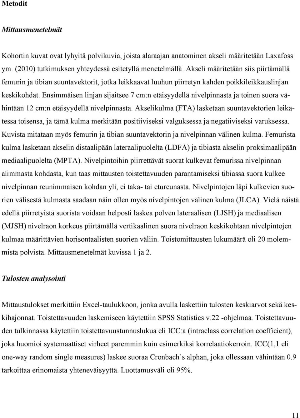 Ensimmäisen linjan sijaitsee 7 cm:n etäisyydellä nivelpinnasta ja toinen suora vähintään 12 cm:n etäisyydellä nivelpinnasta.