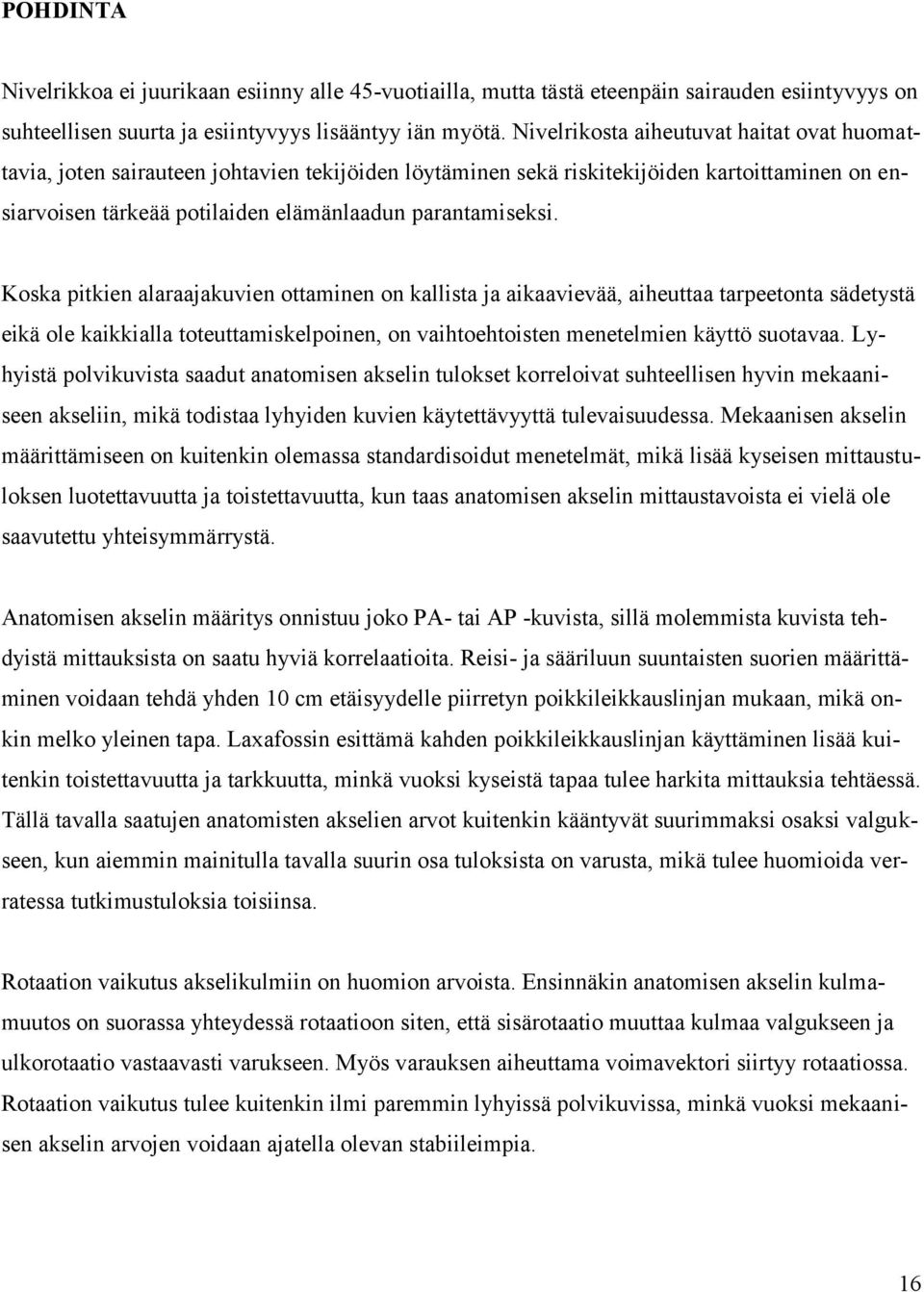 Koska pitkien alaraajakuvien ottaminen on kallista ja aikaavievää, aiheuttaa tarpeetonta sädetystä eikä ole kaikkialla toteuttamiskelpoinen, on vaihtoehtoisten menetelmien käyttö suotavaa.