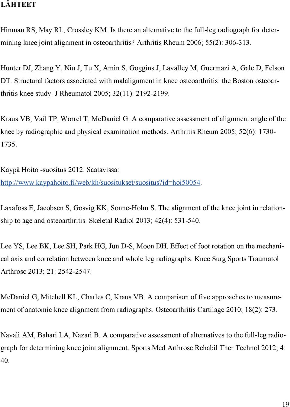 Structural factors associated with malalignment in knee osteoarthritis: the Boston osteoarthritis knee study. J Rheumatol 2005; 32(11): 2192-2199. Kraus VB, Vail TP, Worrel T, McDaniel G.