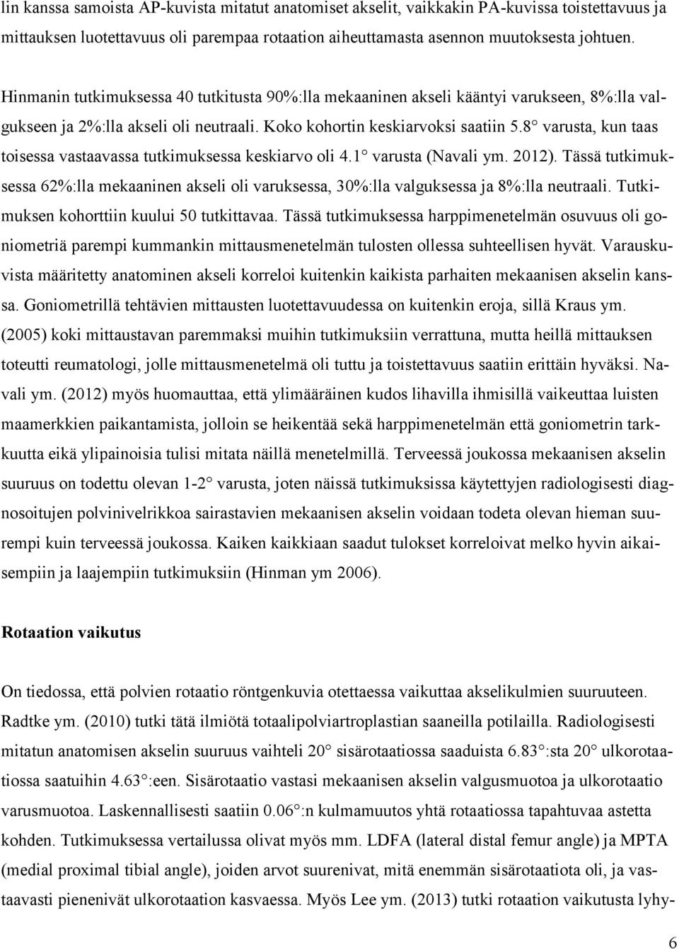 8 varusta, kun taas toisessa vastaavassa tutkimuksessa keskiarvo oli 4.1 varusta (Navali ym. 2012).