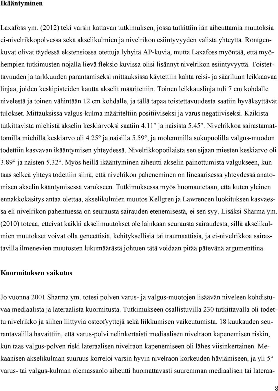 Toistettavuuden ja tarkkuuden parantamiseksi mittauksissa käytettiin kahta reisi- ja sääriluun leikkaavaa linjaa, joiden keskipisteiden kautta akselit määritettiin.