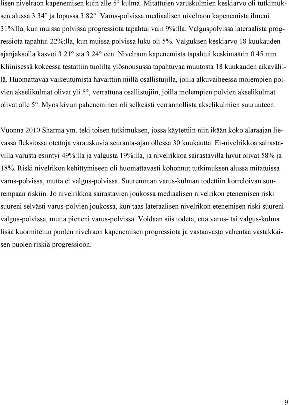 Valguspolvissa lateraalista progressiota tapahtui 22%:lla, kun muissa polvissa luku oli 5%. Valguksen keskiarvo 18 kuukauden ajanjaksolla kasvoi 3.21 :sta 3.24 :een.