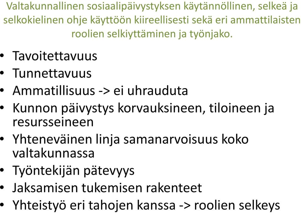 Tavoitettavuus tt Tunnettavuus Ammatillisuus > ei uhrauduta Kunnon päivystys korvauksineen, tiloineen ja