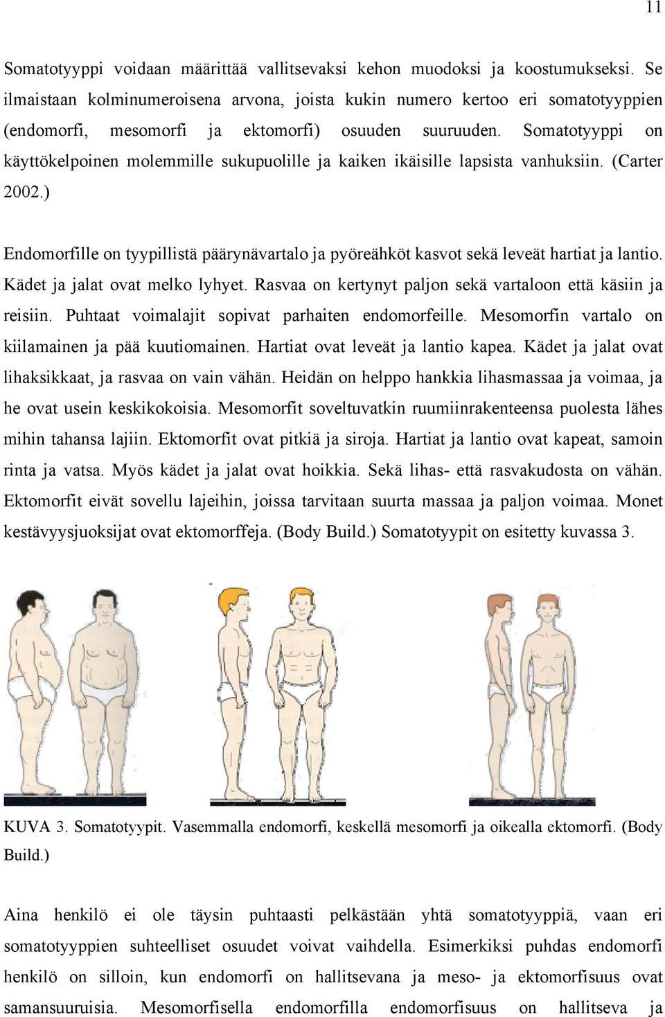 Somatotyyppi on käyttökelpoinen molemmille sukupuolille ja kaiken ikäisille lapsista vanhuksiin. (Carter 2002.