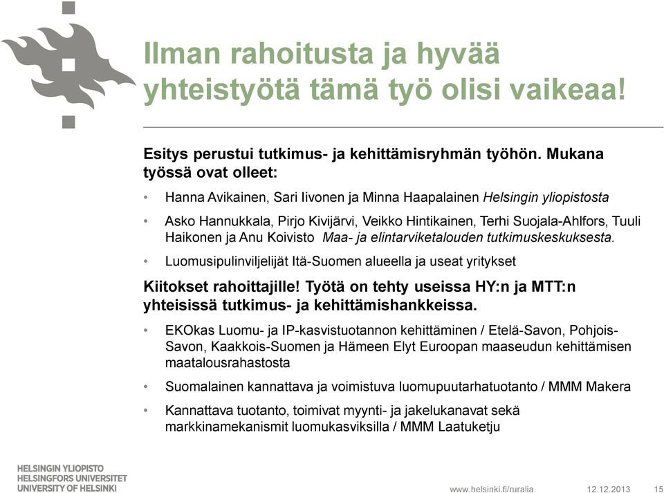 Koivisto Maa- ja elintarviketalouden tutkimuskeskuksesta. Luomusipulinviljelijät Itä-Suomen alueella ja useat yritykset Kiitokset rahoittajille!