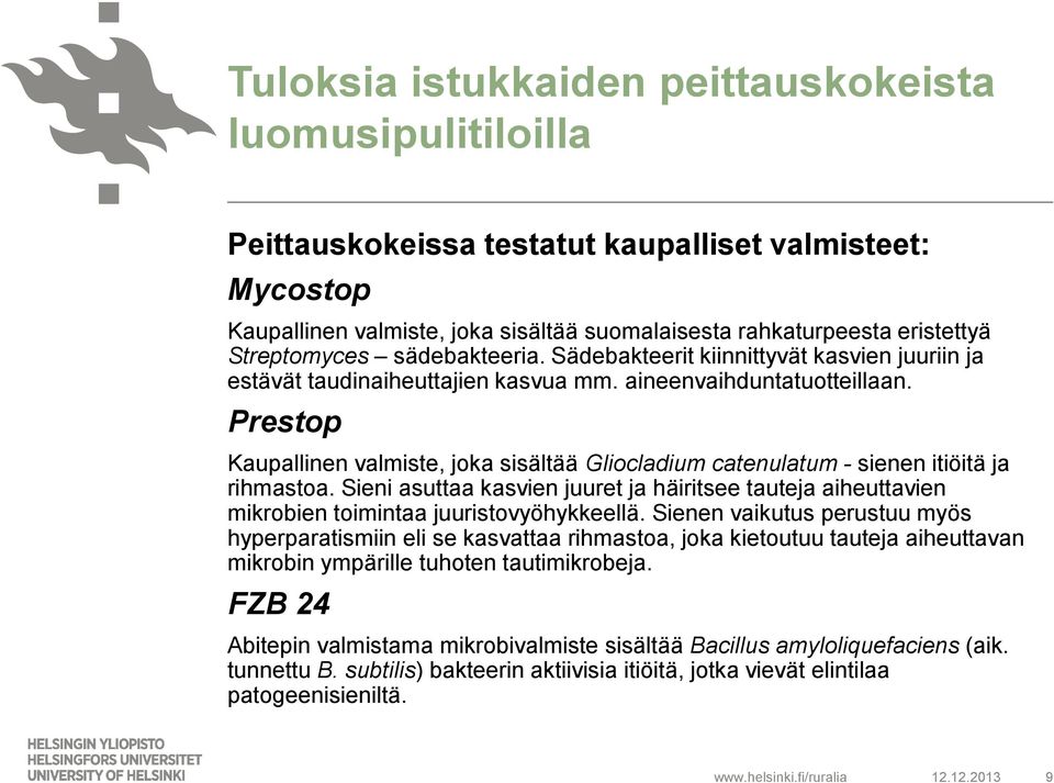 Prestop Kaupallinen valmiste, joka sisältää Gliocladium catenulatum - sienen itiöitä ja rihmastoa.