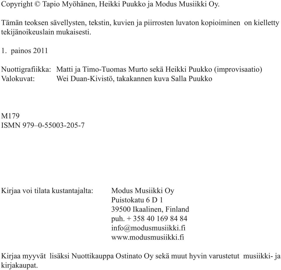 uan-kivistö, takakannen kuva Salla Puukko M79 ISMN 979-55-5-7 Kirjaa voi tilata kustantajalta: Modus Musiikki Oy Puistokatu 6 95 Ikaalinen,