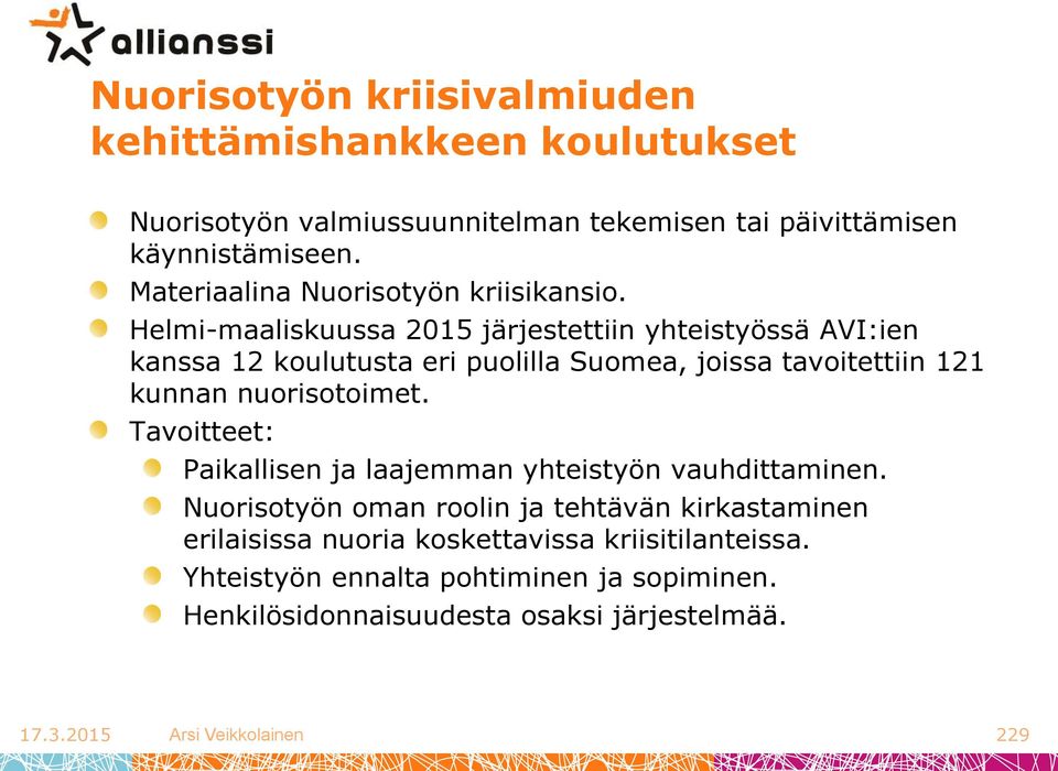 Helmi-maaliskuussa 2015 järjestettiin yhteistyössä AVI:ien kanssa 12 koulutusta eri puolilla Suomea, joissa tavoitettiin 121 kunnan nuorisotoimet.