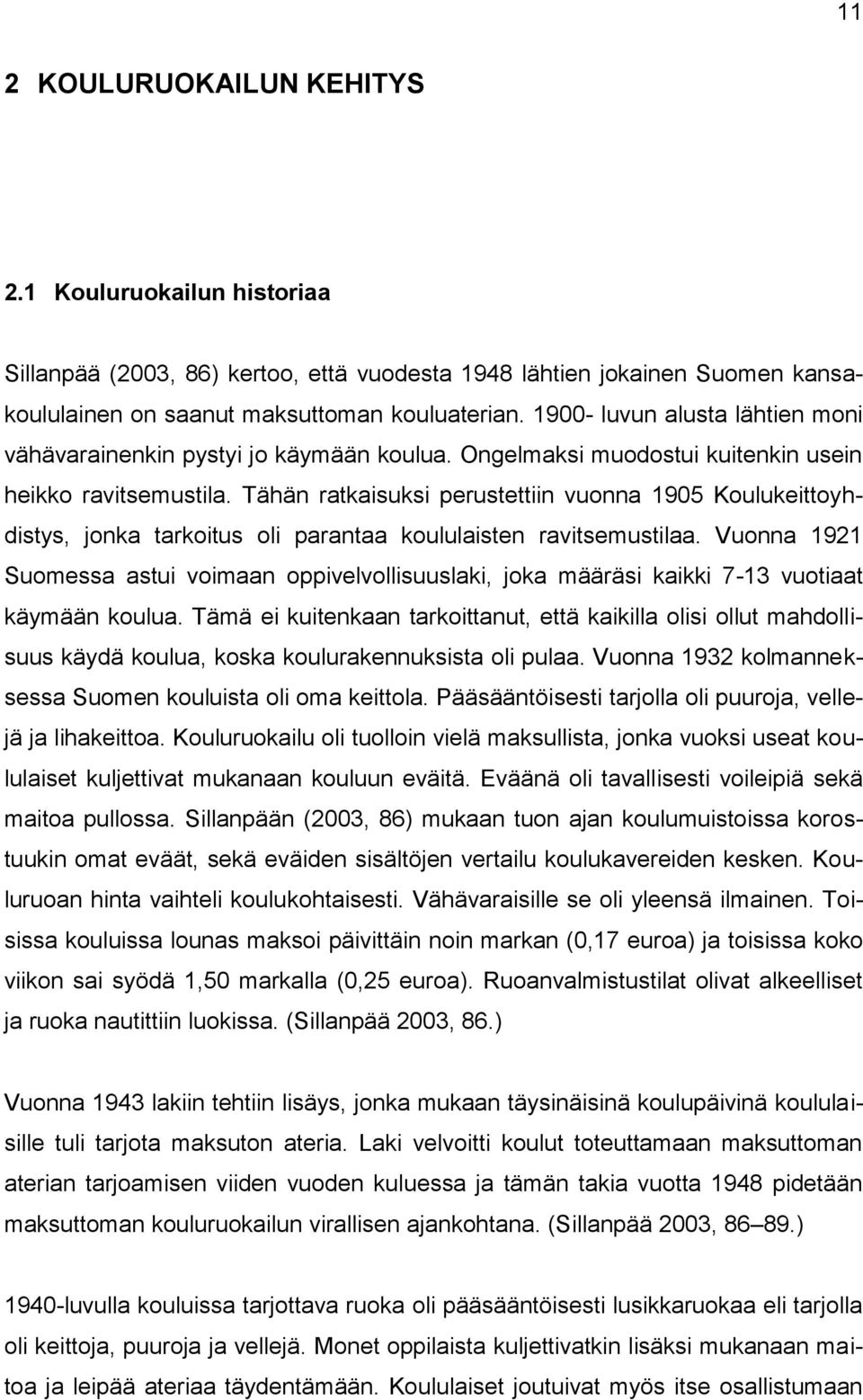 Tähän ratkaisuksi perustettiin vuonna 1905 Koulukeittoyhdistys, jonka tarkoitus oli parantaa koululaisten ravitsemustilaa.