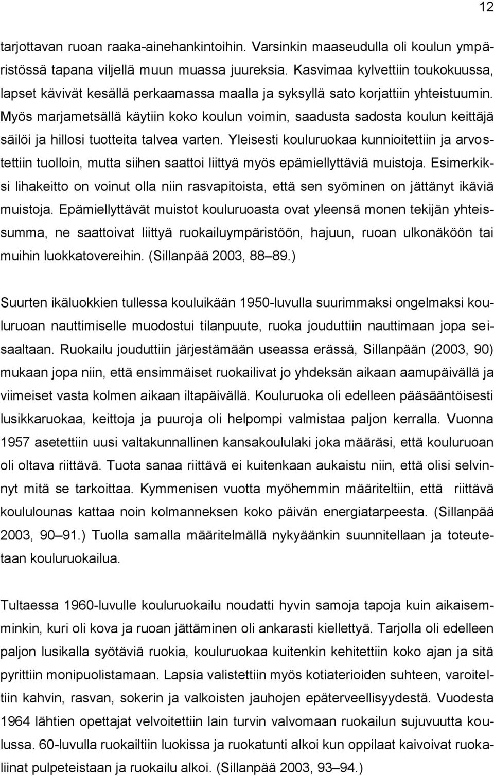 Myös marjametsällä käytiin koko koulun voimin, saadusta sadosta koulun keittäjä säilöi ja hillosi tuotteita talvea varten.