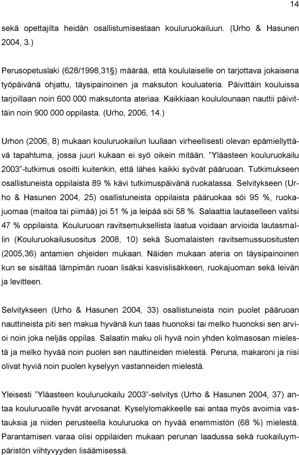 Päivittäin kouluissa tarjoillaan noin 600 000 maksutonta ateriaa. Kaikkiaan koululounaan nauttii päivittäin noin 900 000 oppilasta. (Urho, 2006, 14.