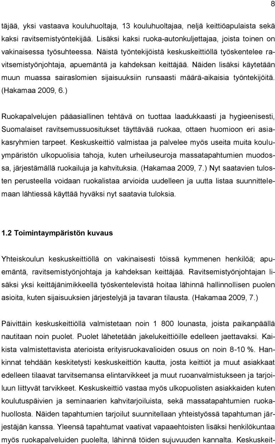 Näiden lisäksi käytetään muun muassa sairaslomien sijaisuuksiin runsaasti määrä-aikaisia työntekijöitä. (Hakamaa 2009, 6.