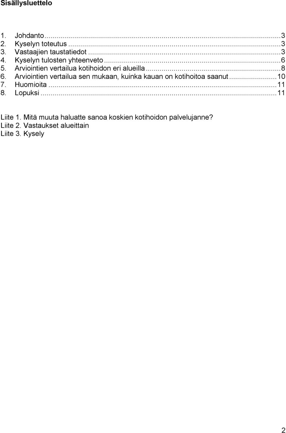 Arviointien vertailua sen mukaan, kuinka kauan on kotihoitoa saanut... 10 7. Huomioita... 11 8.