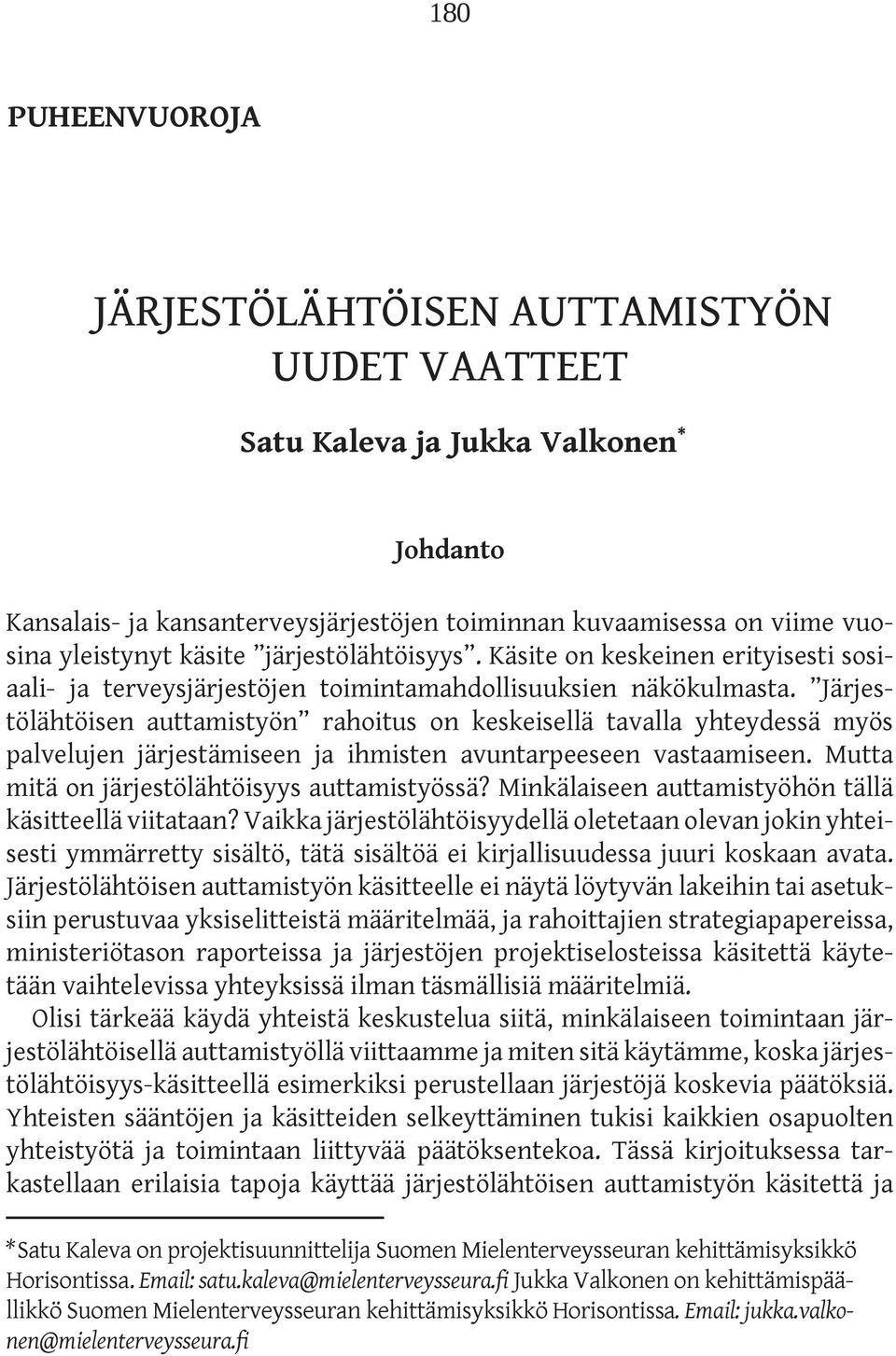 Järjestölähtöisen auttamistyön rahoitus on keskeisellä tavalla yhteydessä myös palvelujen järjestämiseen ja ihmisten avuntarpeeseen vastaamiseen. Mutta mitä on järjestölähtöisyys auttamistyössä?