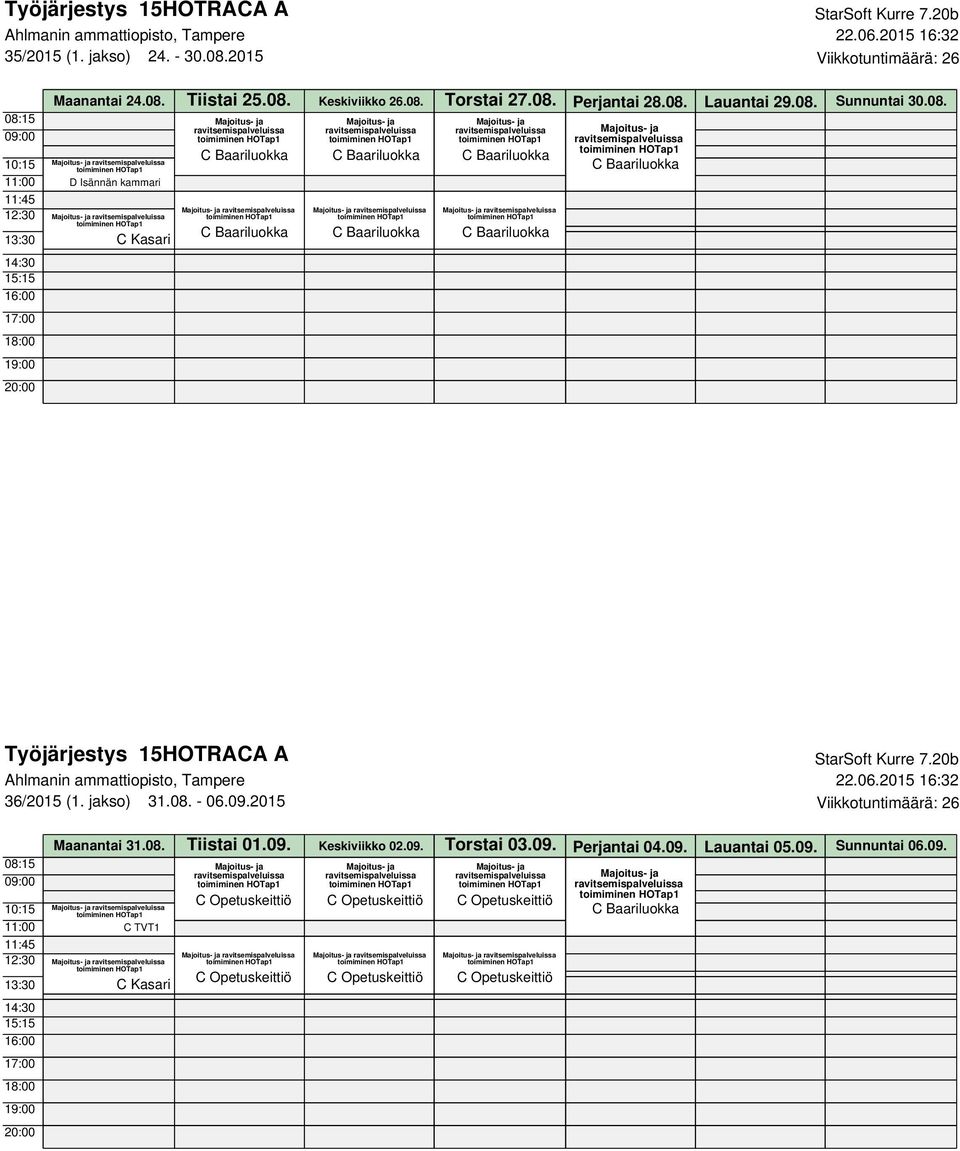 jakso) 31.08. - 06.09.2015 Viikkotuntimäärä: 26 Maanantai 31.08. Tiistai 01.09. Keskiviikko 02.