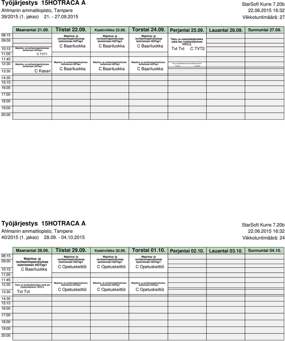 jakso) 28.09. - 04.10.2015 Viikkotuntimäärä: 24 Maanantai 28.09. Tiistai 29.09. Keskiviikko 30.09. Torstai 01.10. Perjantai 02.