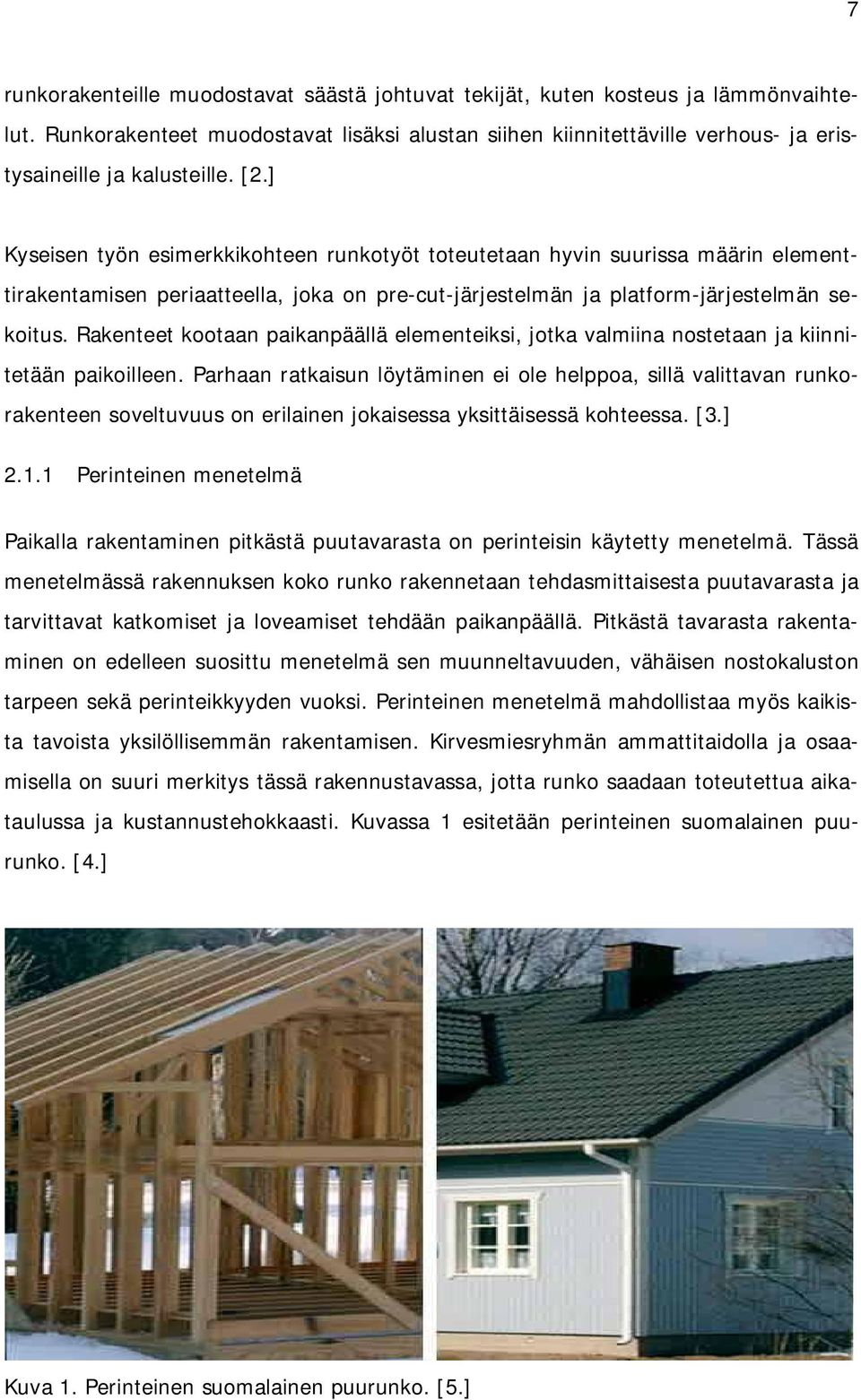 Rakenteet kootaan paikanpäällä elementeiksi, jotka valmiina nostetaan ja kiinnitetään paikoilleen.