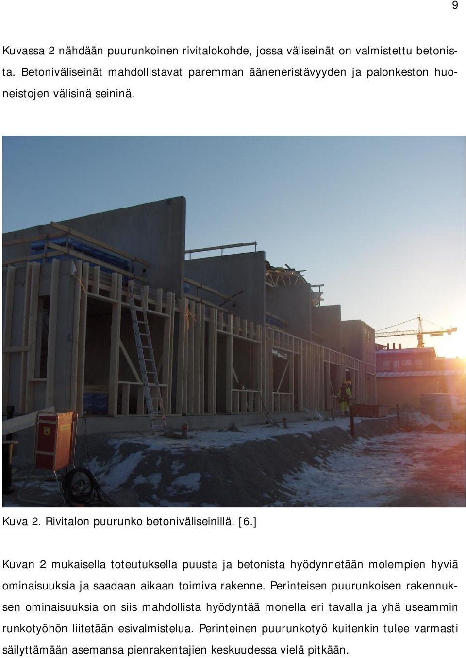 ] Kuvan 2 mukaisella toteutuksella puusta ja betonista hyödynnetään molempien hyviä ominaisuuksia ja saadaan aikaan toimiva rakenne.