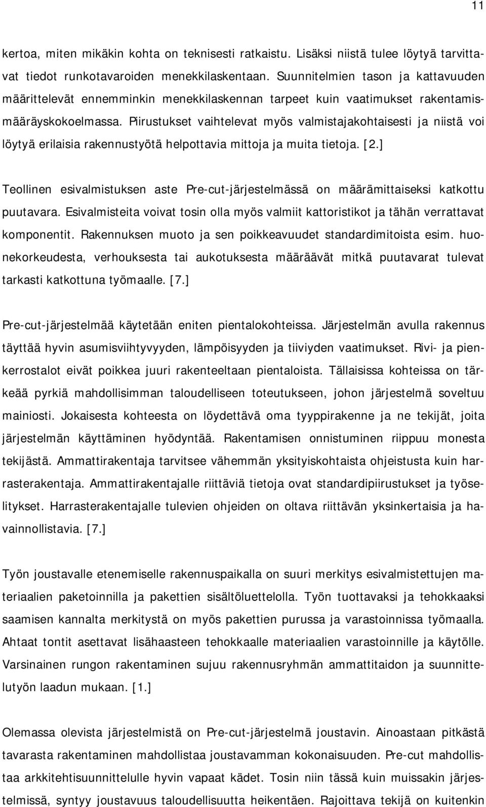 Piirustukset vaihtelevat myös valmistajakohtaisesti ja niistä voi löytyä erilaisia rakennustyötä helpottavia mittoja ja muita tietoja. [2.