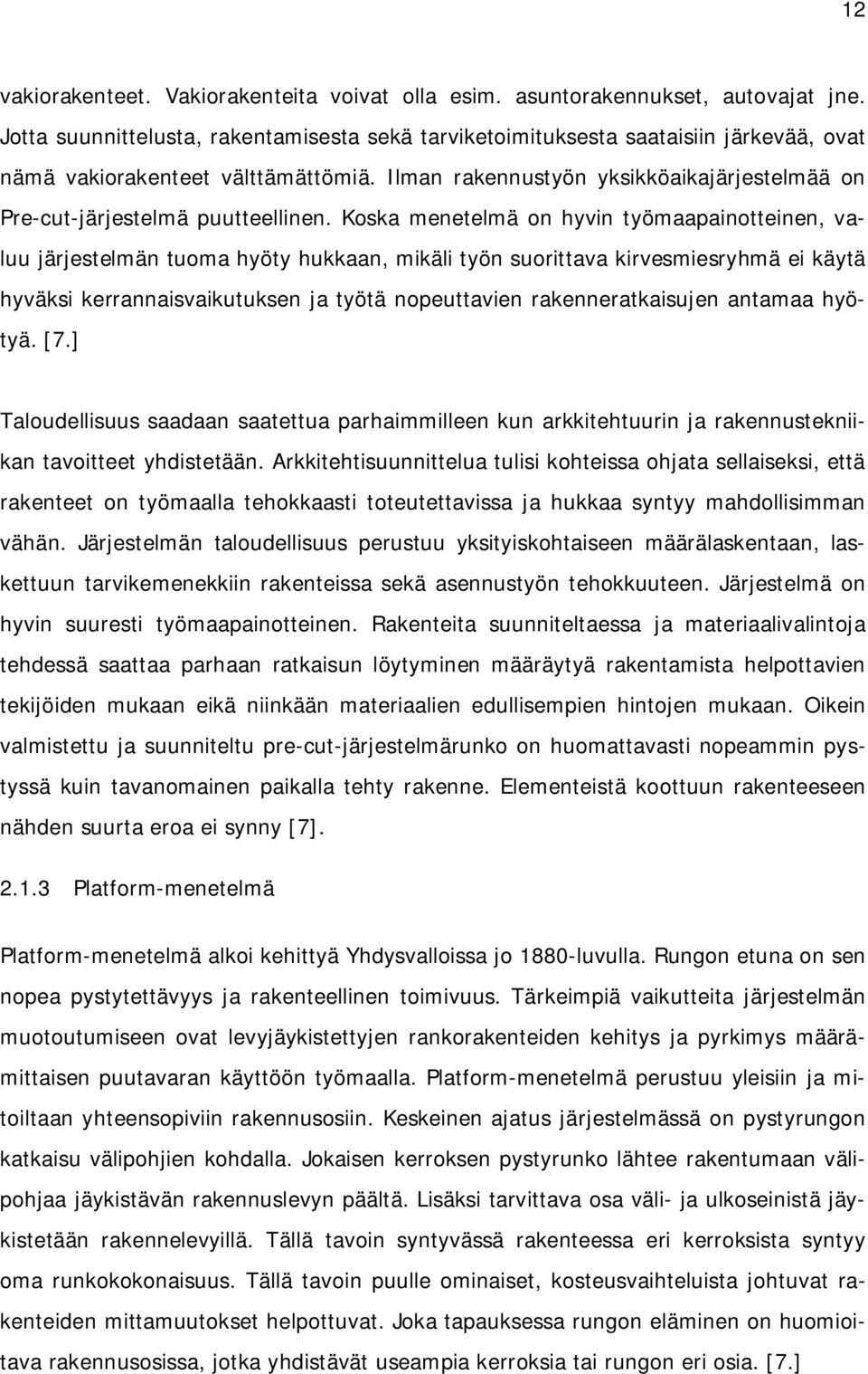 Ilman rakennustyön yksikköaikajärjestelmää on Pre-cut-järjestelmä puutteellinen.