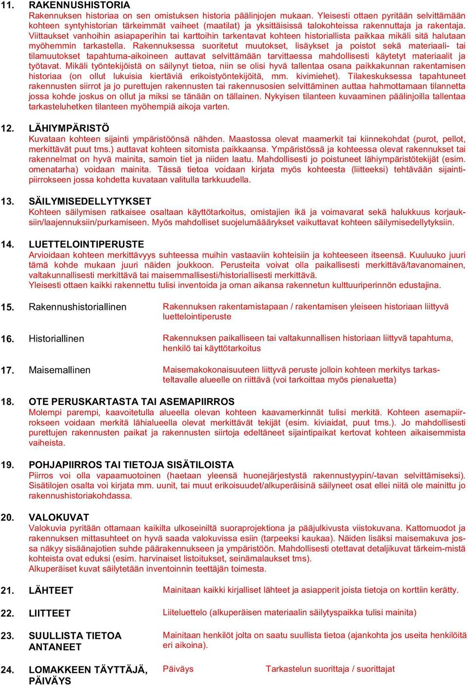 Viittaukset vanhoihin asiapaperihin tai karttoihin tarkentavat kohteen historiallista paikkaa mikäli sitä halutaan myöhemmin tarkastella.