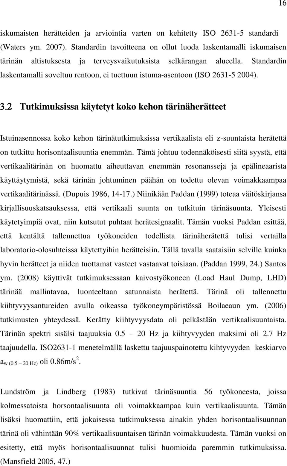 Standardin laskentamalli soveltuu rentoon, ei tuettuun istuma-asentoon (ISO 2631-5 2004).