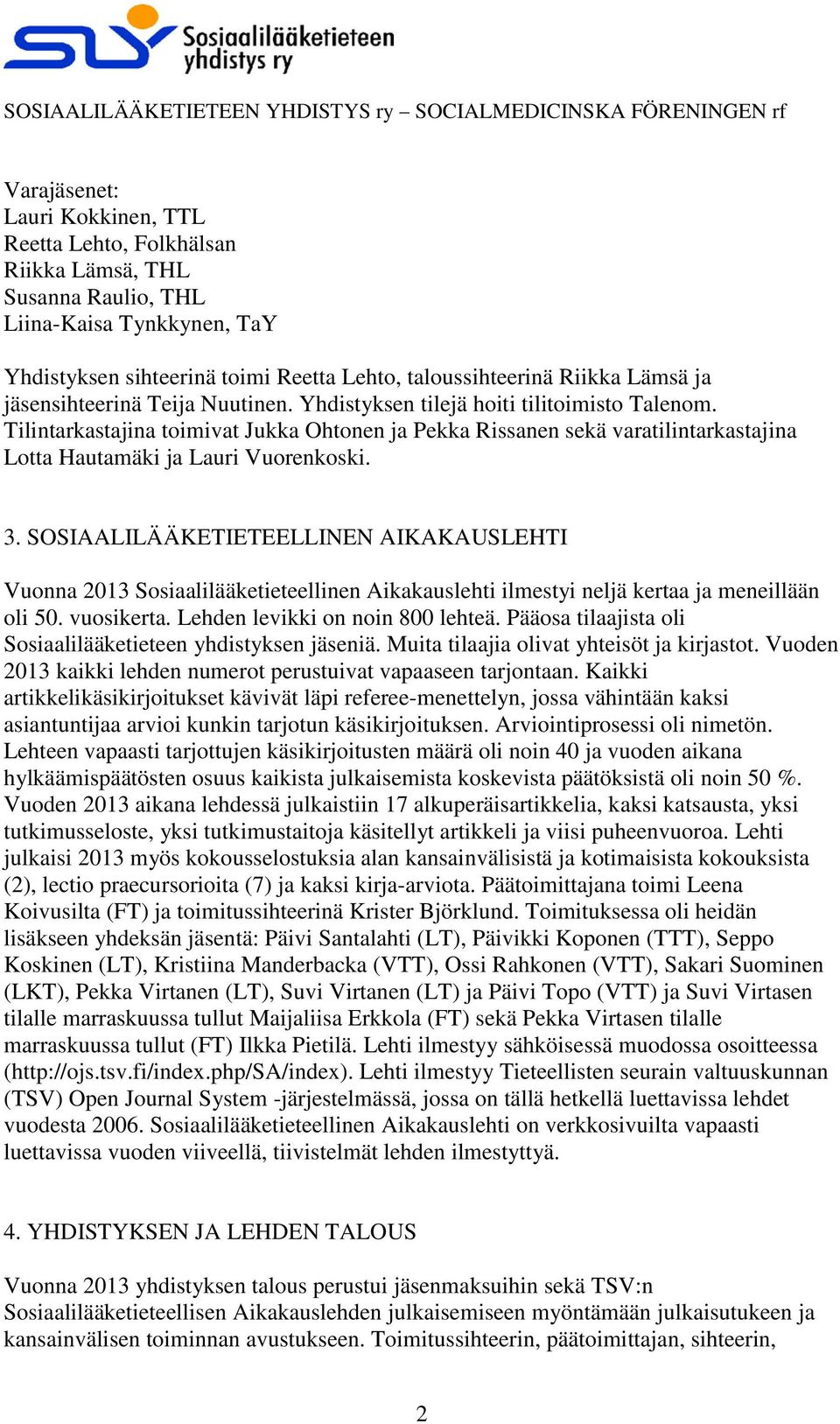 Tilintarkastajina toimivat Jukka Ohtonen ja Pekka Rissanen sekä varatilintarkastajina Lotta Hautamäki ja Lauri Vuorenkoski. 3.