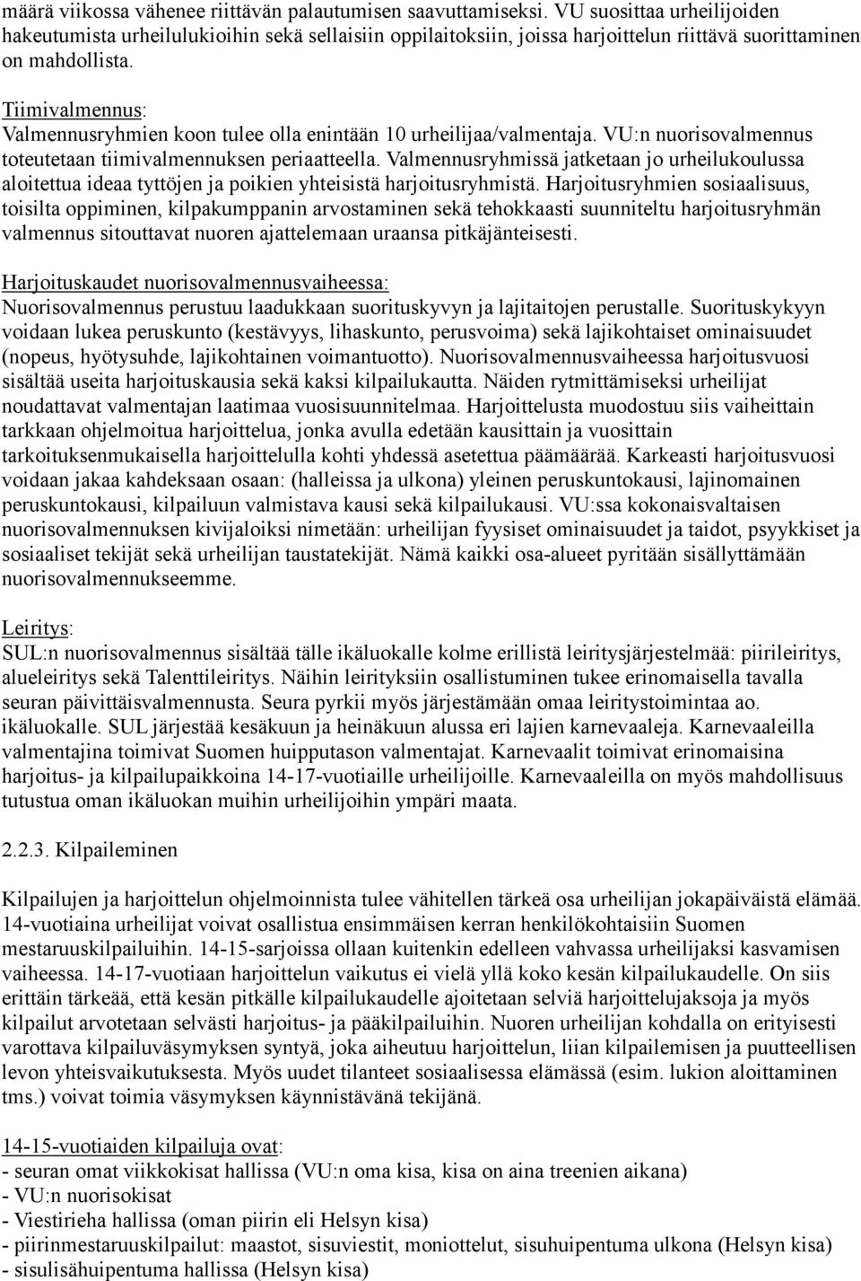 Tiimivalmennus: Valmennusryhmien koon tulee olla enintään 10 urheilijaa/valmentaja. VU:n nuorisovalmennus toteutetaan tiimivalmennuksen periaatteella.