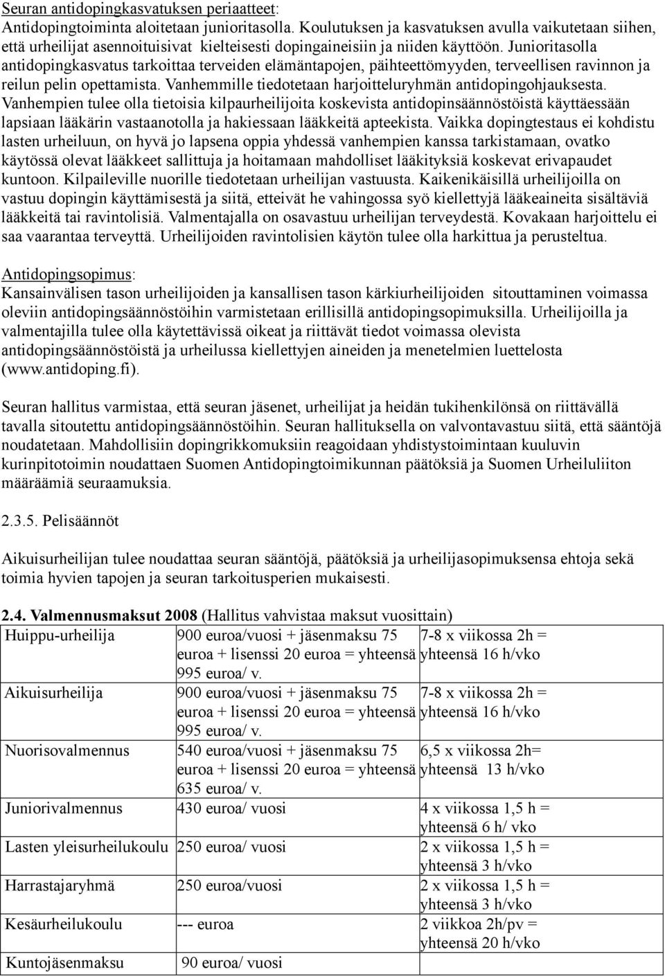Junioritasolla antidopingkasvatus tarkoittaa terveiden elämäntapojen, päihteettömyyden, terveellisen ravinnon ja reilun pelin opettamista.