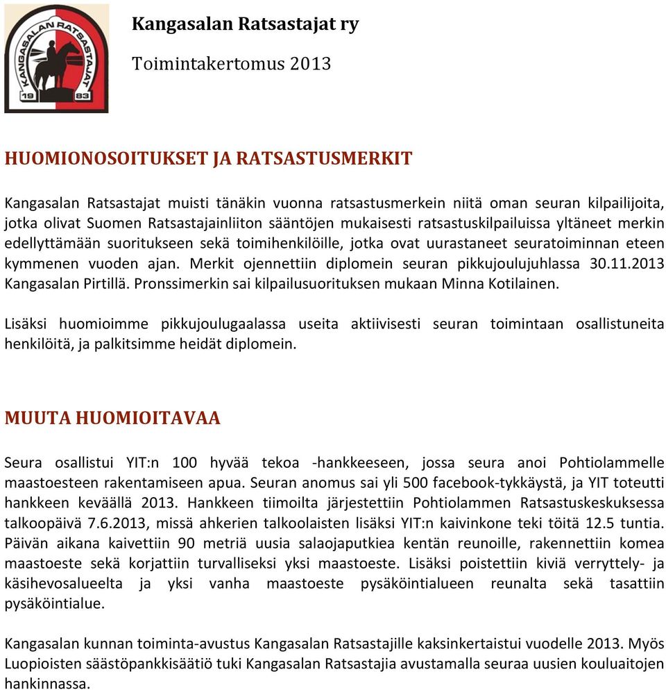 Merkit ojennettiin diplomein seuran pikkujoulujuhlassa 30.11.2013 KangasalanPirtillä.PronssimerkinsaikilpailusuorituksenmukaanMinnaKotilainen.