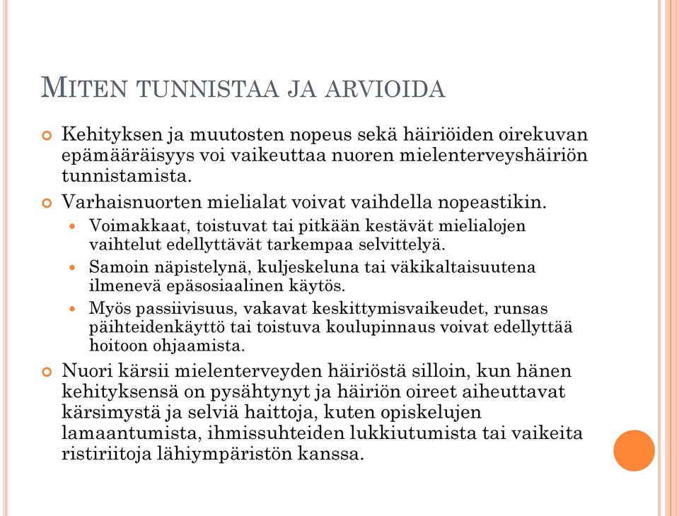 Samoin näpistelynä, kuljeskeluna tai väkikaltaisuutena ilmenevä epäsosiaalinen käytös.