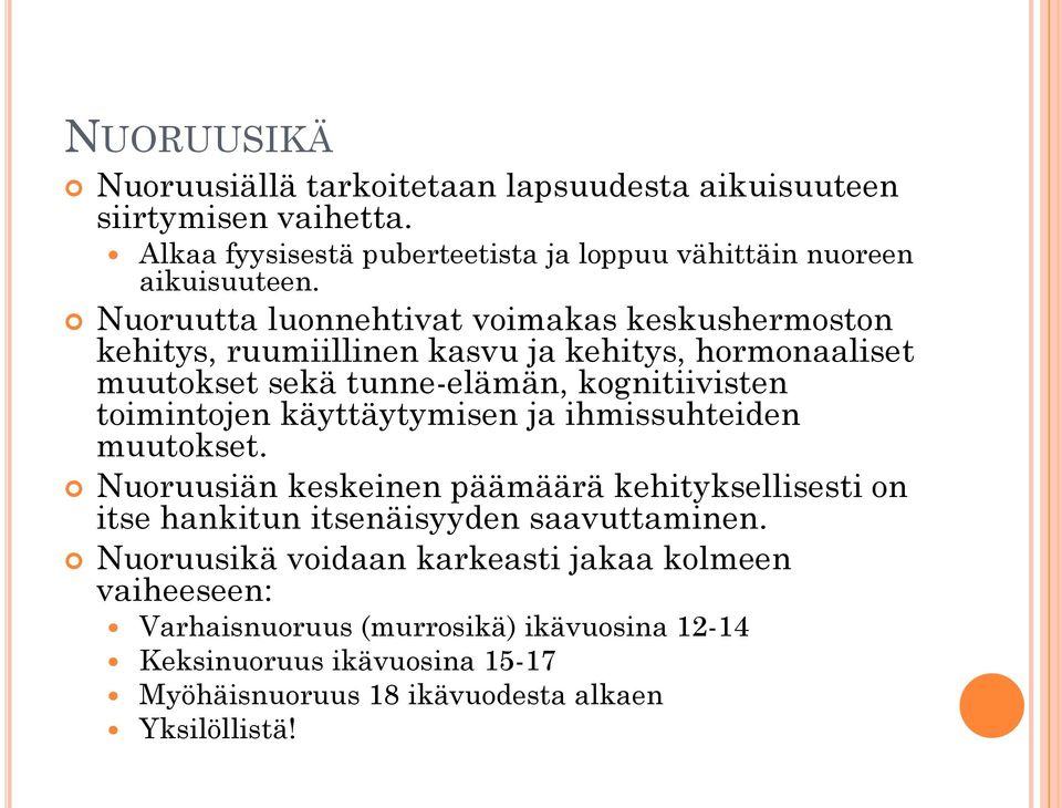 käyttäytymisen ja ihmissuhteiden muutokset. Nuoruusiän keskeinen päämäärä kehityksellisesti on itse hankitun itsenäisyyden saavuttaminen.