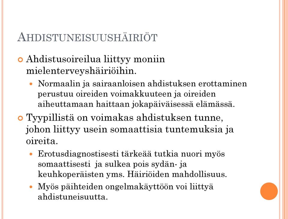 jokapäiväisessä elämässä. Tyypillistä on voimakas ahdistuksen tunne, johon liittyy usein somaattisia tuntemuksia ja oireita.