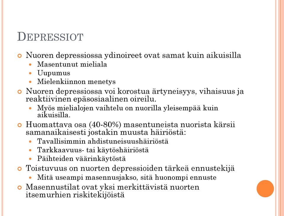 Huomattava osa (40-80%) masentuneista nuorista kärsii samanaikaisesti jostakin muusta häiriöstä: Tavallisimmin ahdistuneisuushäiriöstä Tarkkaavuus- tai