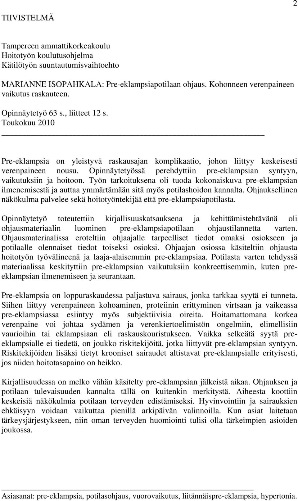 Opinnäytetyössä perehdyttiin pre-eklampsian syntyyn, vaikutuksiin ja hoitoon.