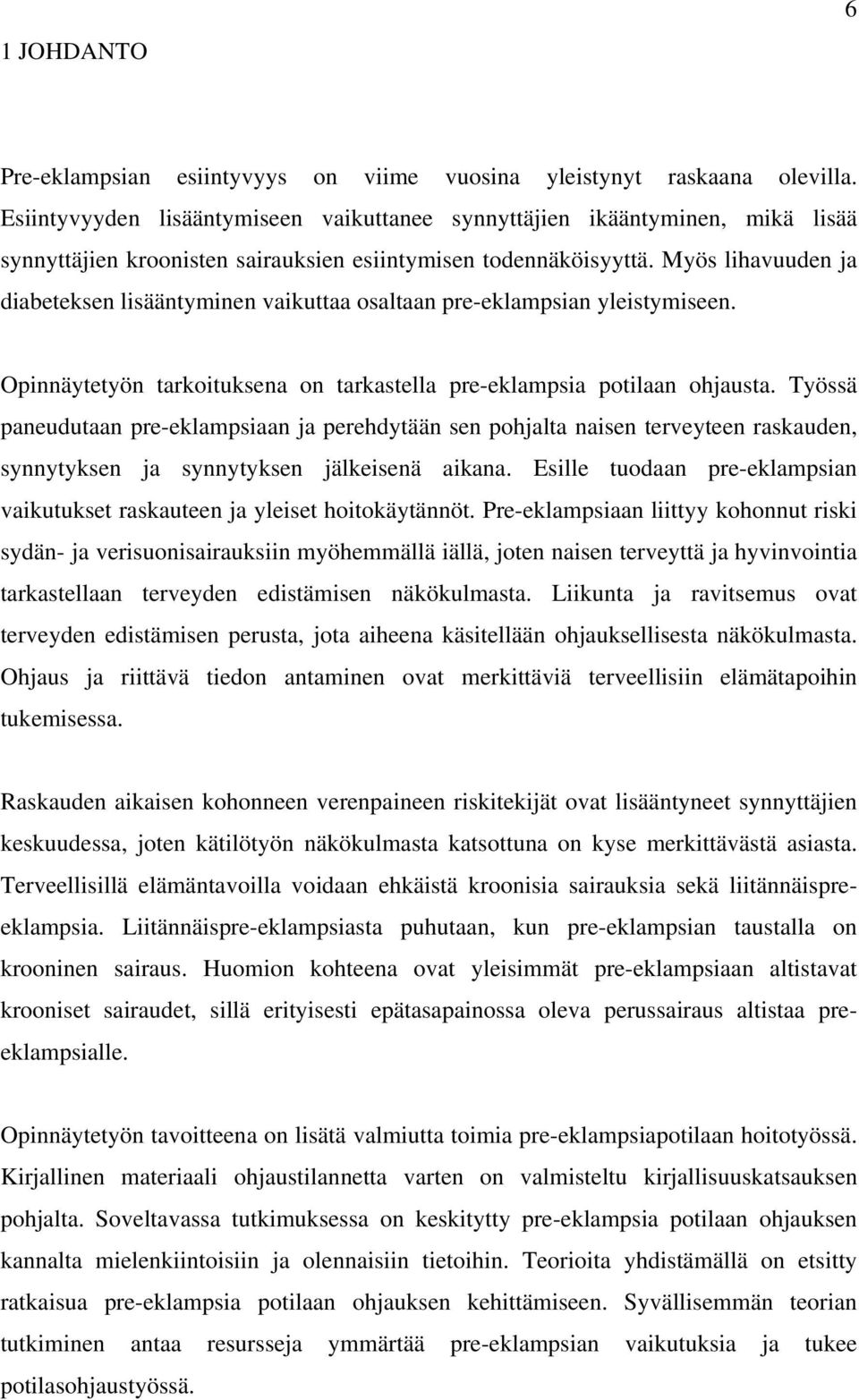 Myös lihavuuden ja diabeteksen lisääntyminen vaikuttaa osaltaan pre-eklampsian yleistymiseen. Opinnäytetyön tarkoituksena on tarkastella pre-eklampsia potilaan ohjausta.