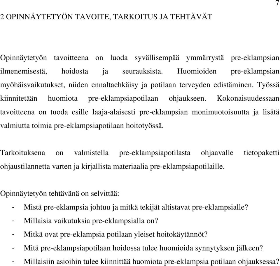 Kokonaisuudessaan tavoitteena on tuoda esille laaja-alaisesti pre-eklampsian monimuotoisuutta ja lisätä valmiutta toimia pre-eklampsiapotilaan hoitotyössä.